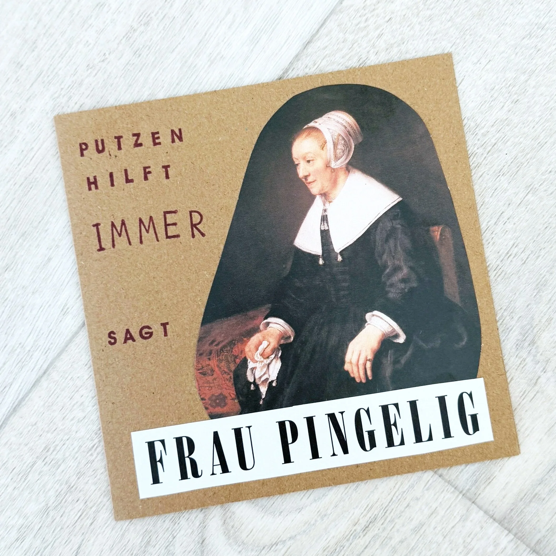 Putzen hilft immer sagt Frau Pingelig