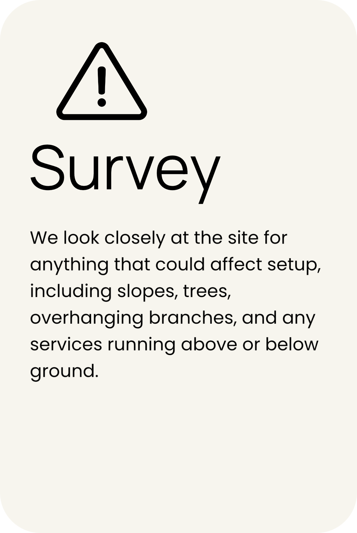 A safety warning icon with an exclamation mark inside a triangle, along with text about closely inspecting a site for hazards that could affect the setup, like slopes, trees, overhanging branches, and services above or below ground.