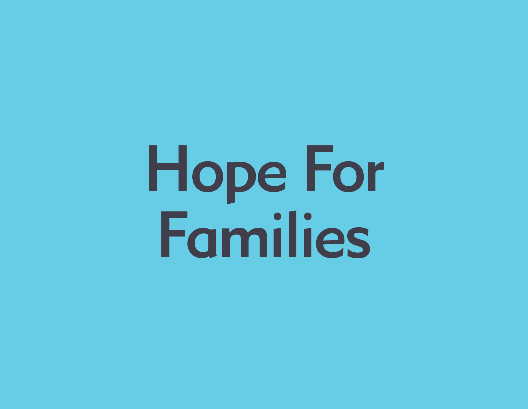 Light blue background with dark gray text reading "Hope For Families."