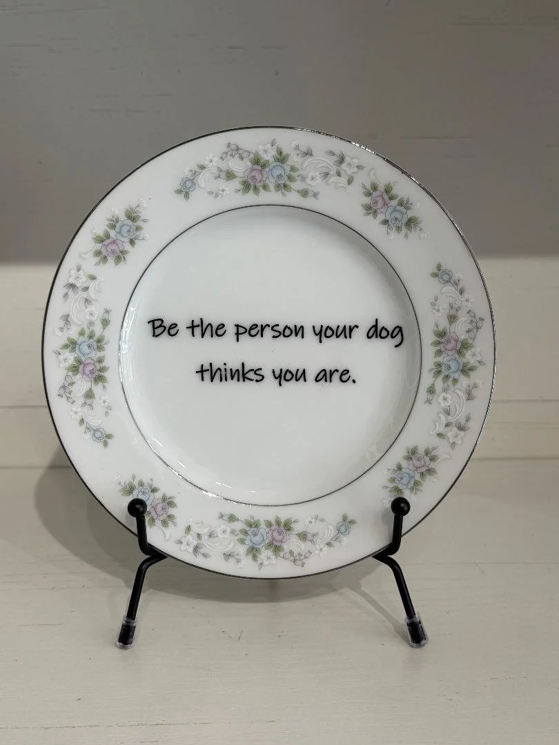 Be the Person Your Dog Thinks You Are (small plate)