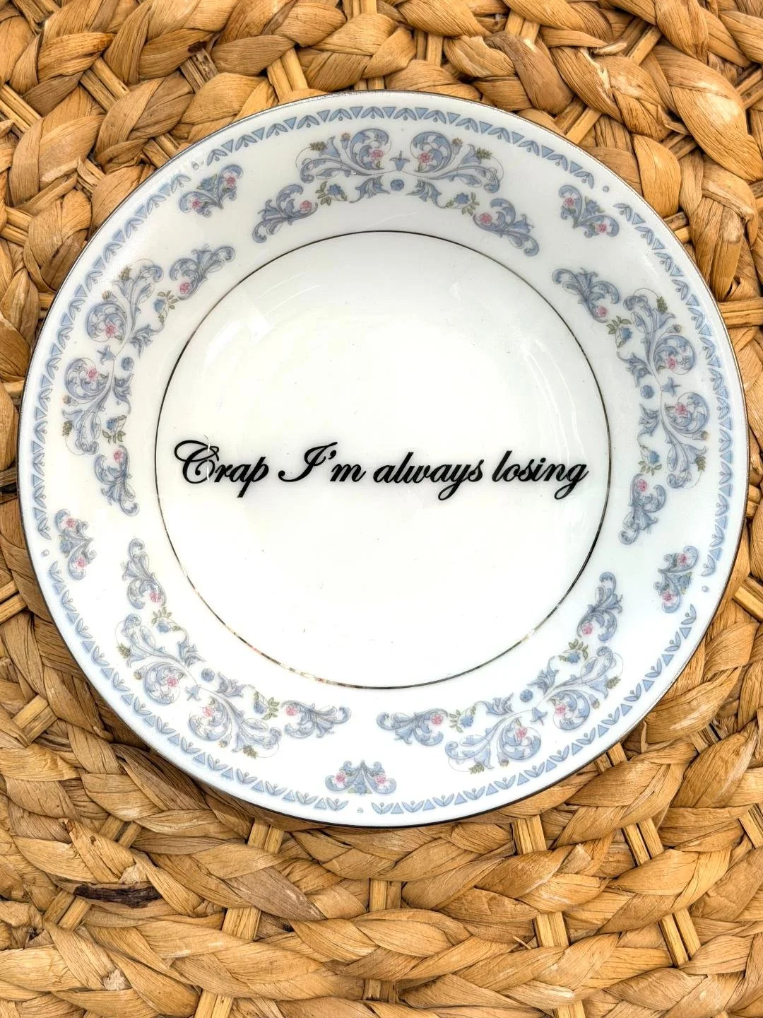 Crap I'm Always Losing (small bowl)