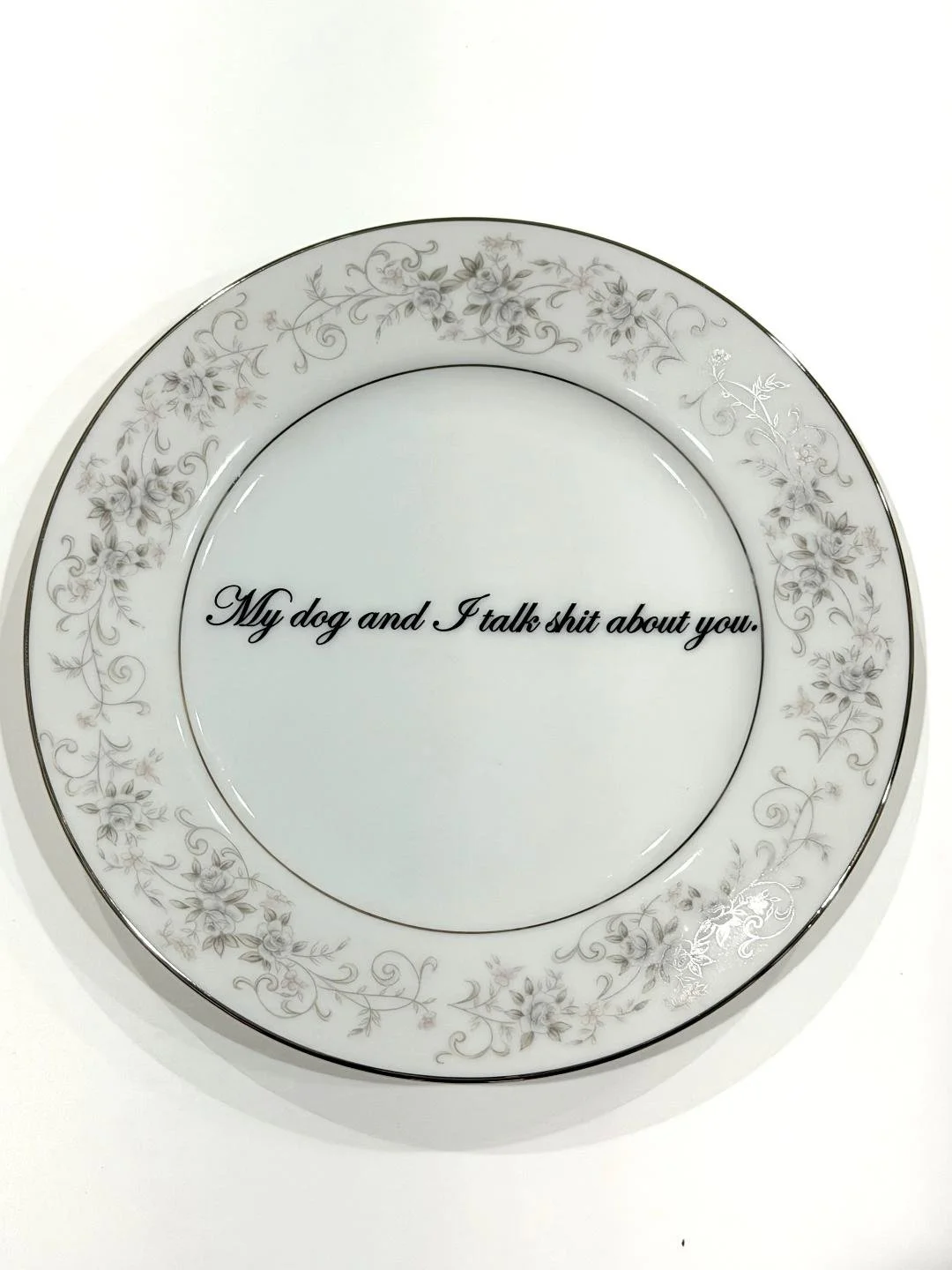 My Dog and I Talk Shit About You (small plate)