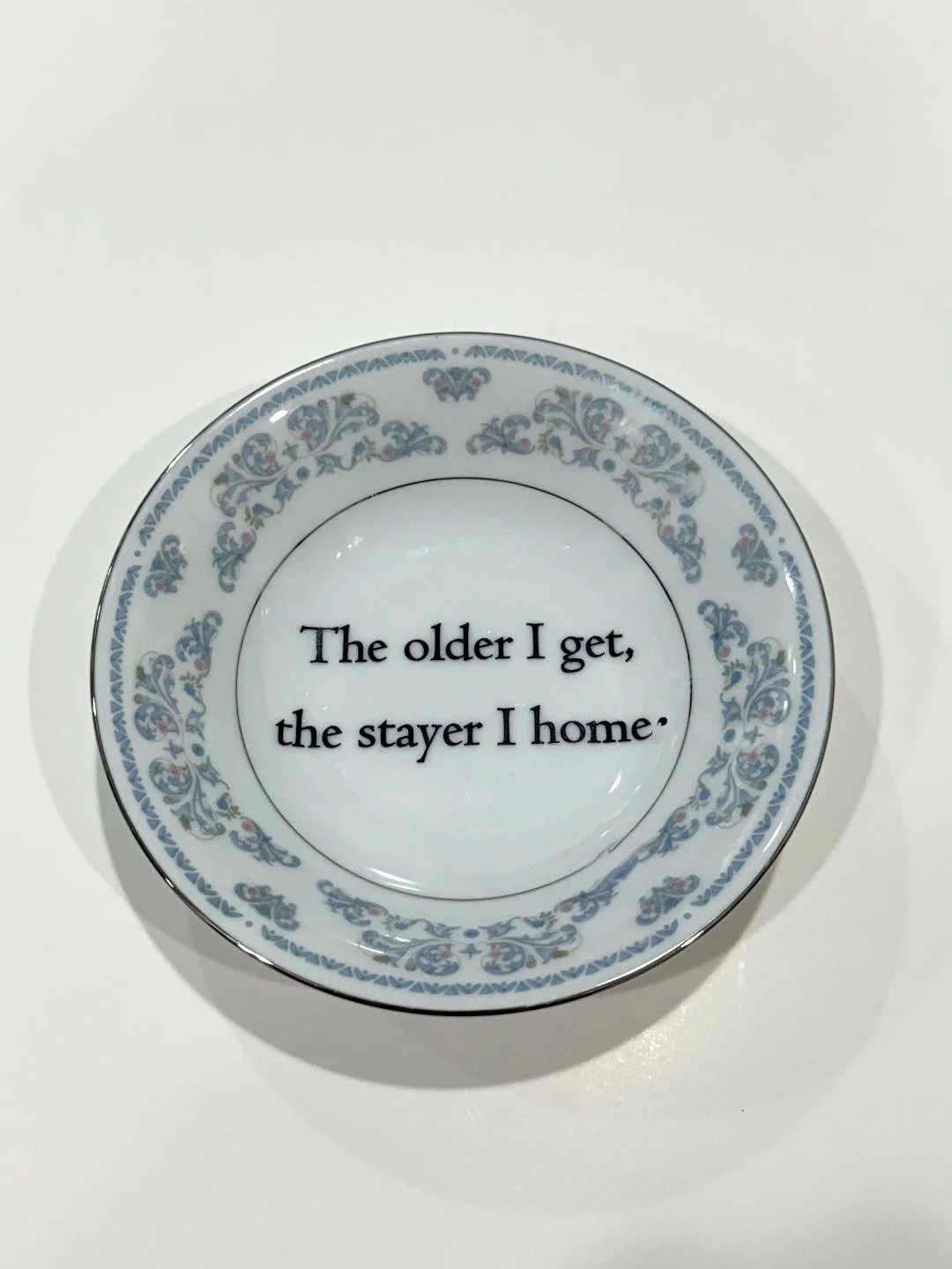 the older I get the stayer I home trinket bowl.jpg