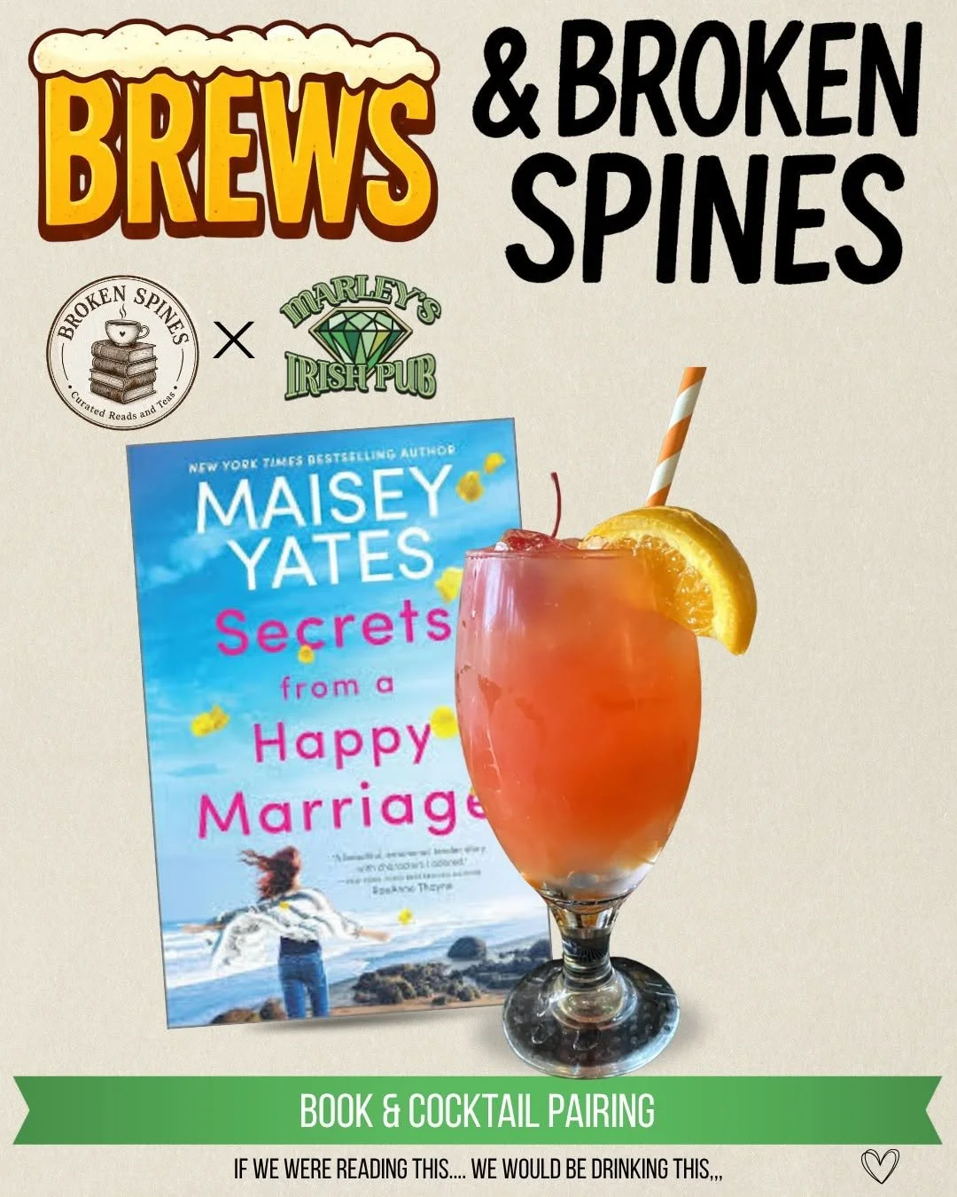 Poster showcasing a book titled 'Secrets from a Happy Marriage' by Maisey Yates, a colorful cocktail with an orange slice and straw, and logos for Broken Spines and Marley’s Irish Pub, with the caption 'Book & Cocktail Pairing' and the phrase 'If we 