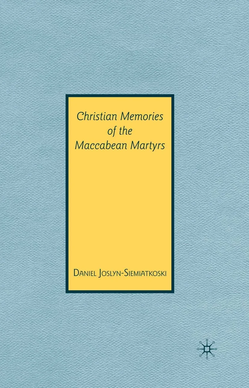 Book cover titled 'Christian Memories of the Maccabean Martyrs' by Daniel Joslyn-Siemiatkoski, with a light blue textured background and yellow title box.