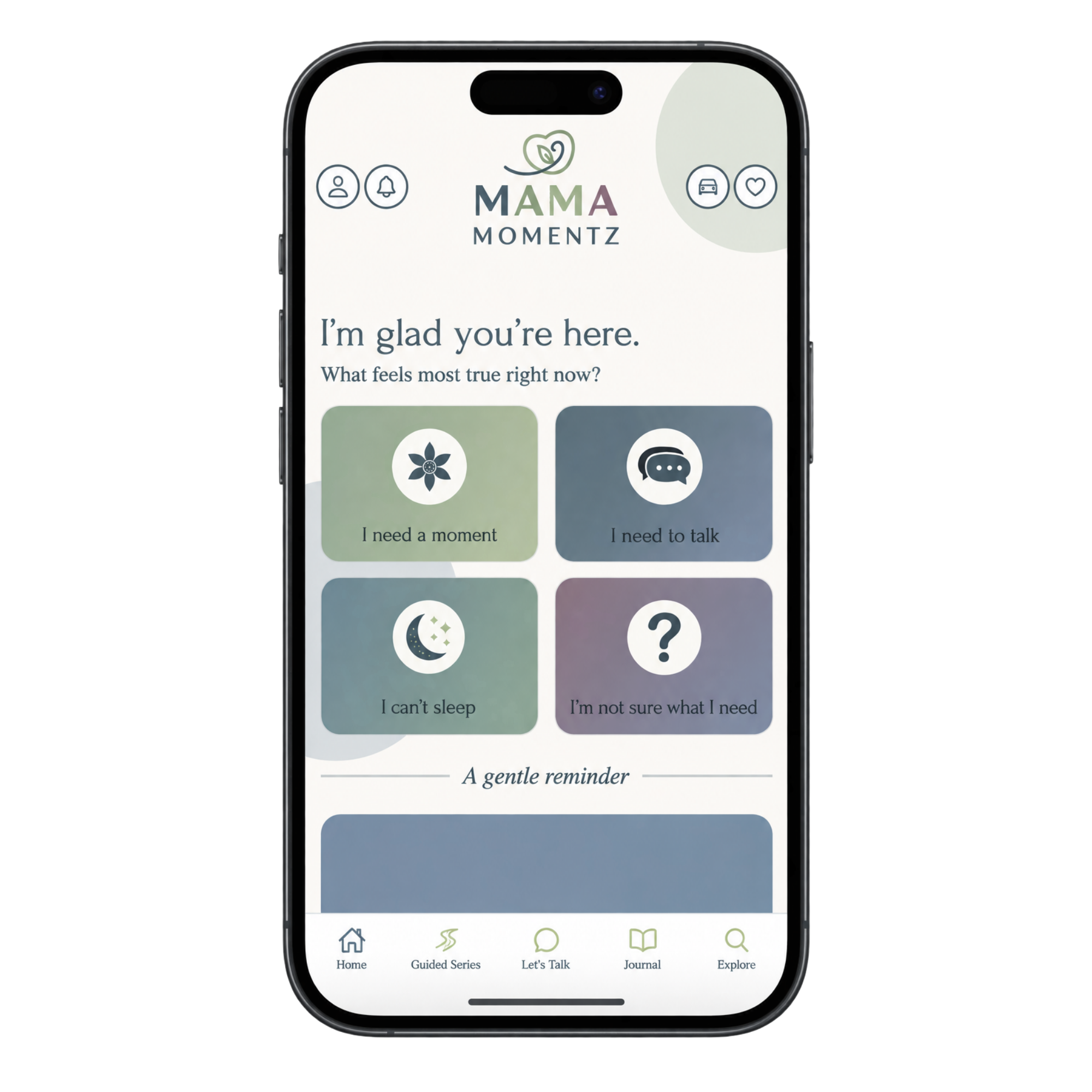Smartphone screen displaying a wellness app titled "MAMA MOMENTZ" with icons for user profile, notifications, home, guided series, chat, journal, explore, and options for reasons for feeling most true in the moment, such as needing a moment, needing to talk, can't sleep, and unsure what is needed. The app features a gentle reminder message.