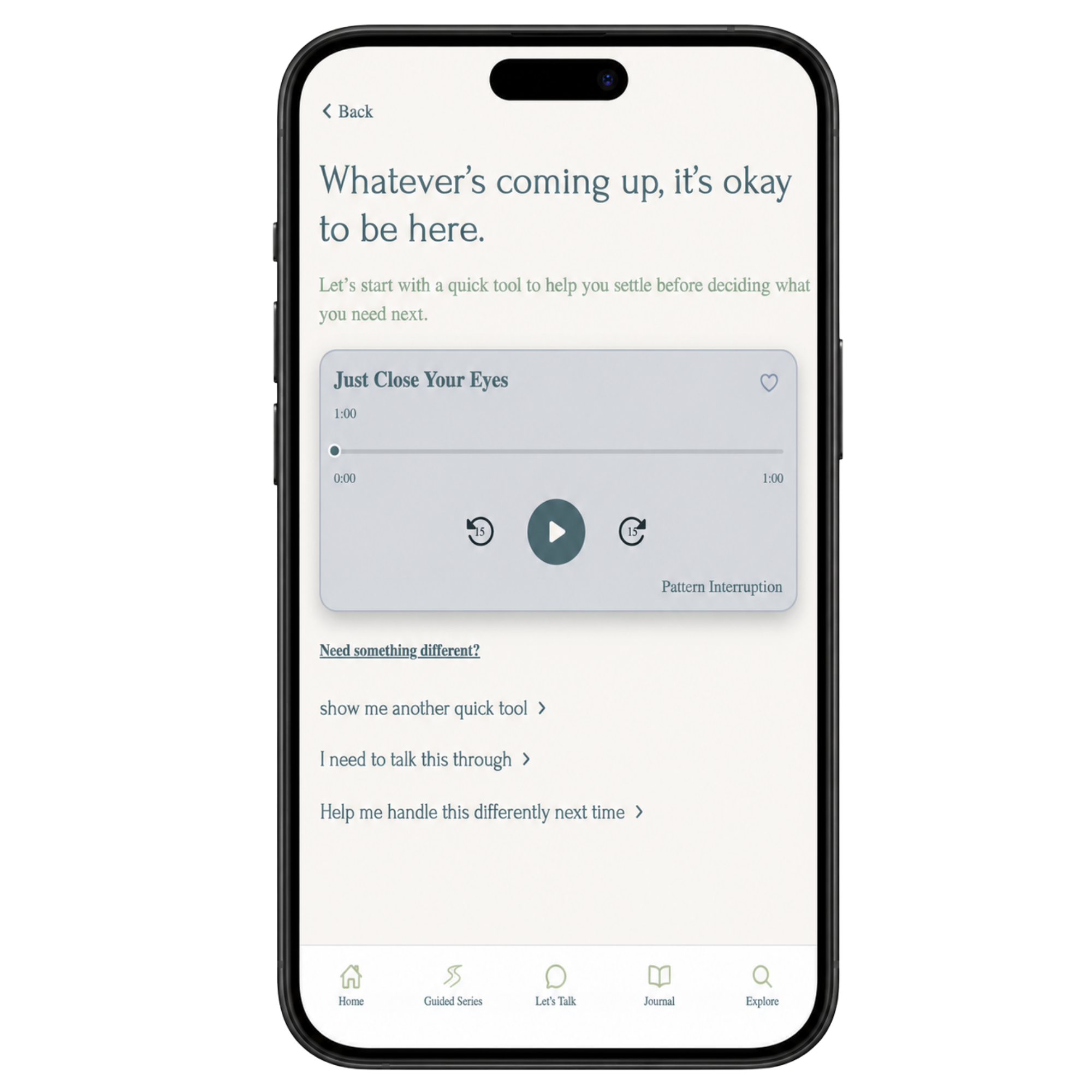 A smartphone screen displaying a calming app with a message, 'Whatever's coming up, it's okay to be here.' The app offers various quick tools such as a song titled 'Just Close Your Eyes' and options for guided series, talking through feelings, journaling, and exploring.