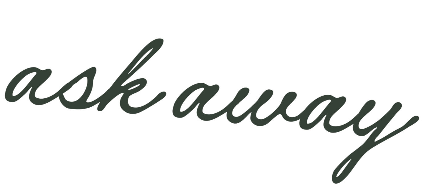The phrase "ask away" written in cursive font.