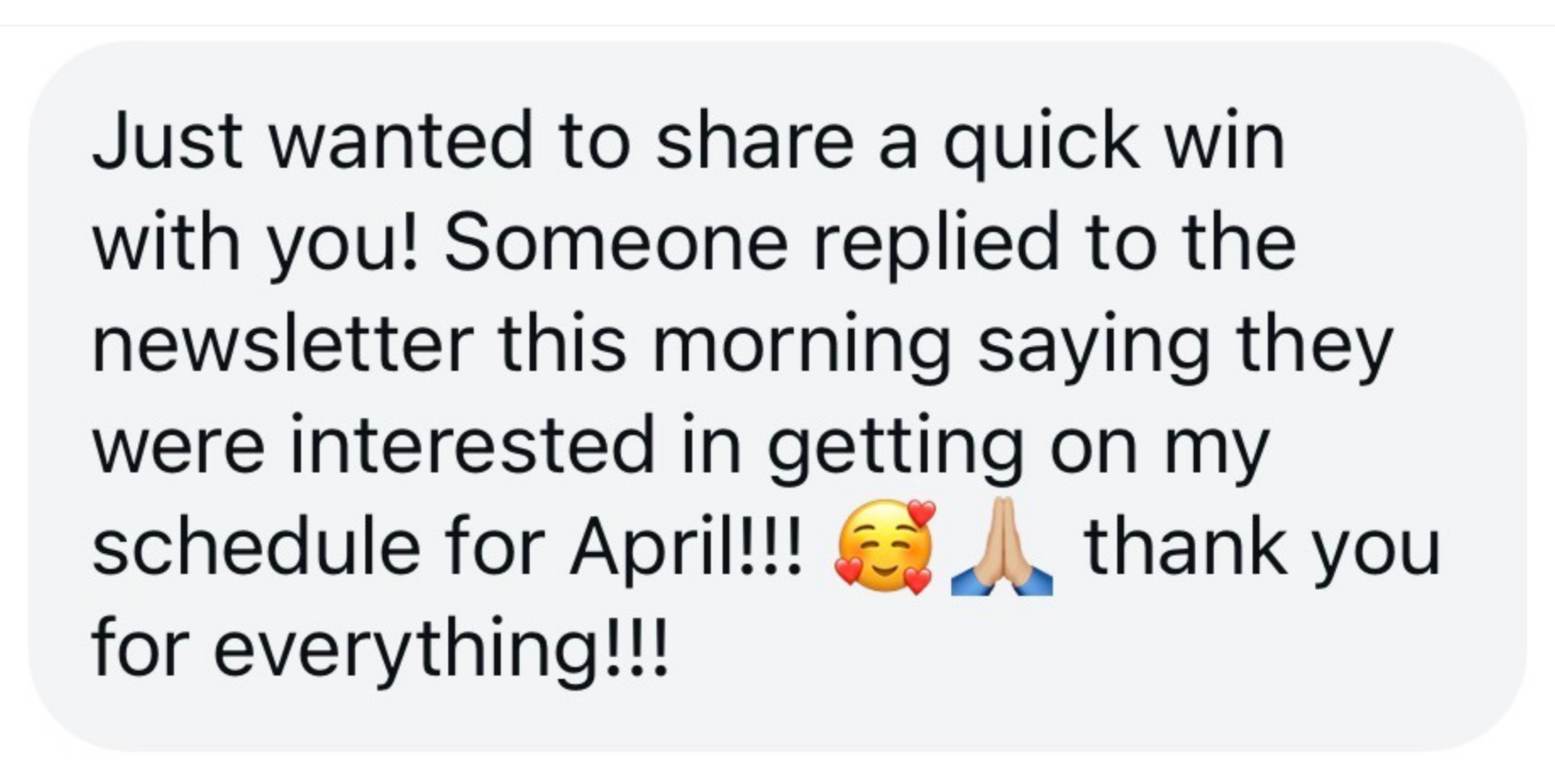 A text message from a person sharing a quick win, thanking others for their support, and announcing a schedule for April with emojis of a smiling face with hearts, praying hands, and a heart. The message is in black text on a light background.