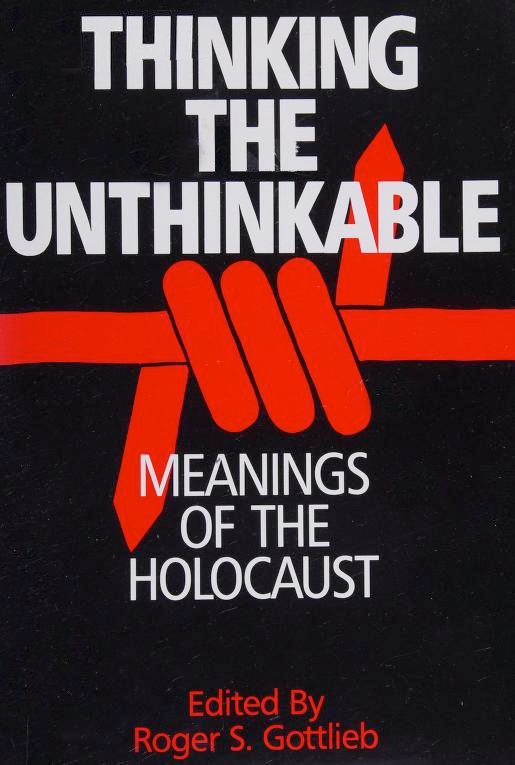 Thinking the Unthinkable: Meanings of the Holocaust