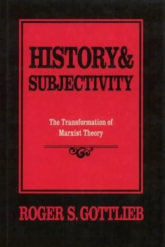 History and Subjectivity: The Transformation of Marxist Theory