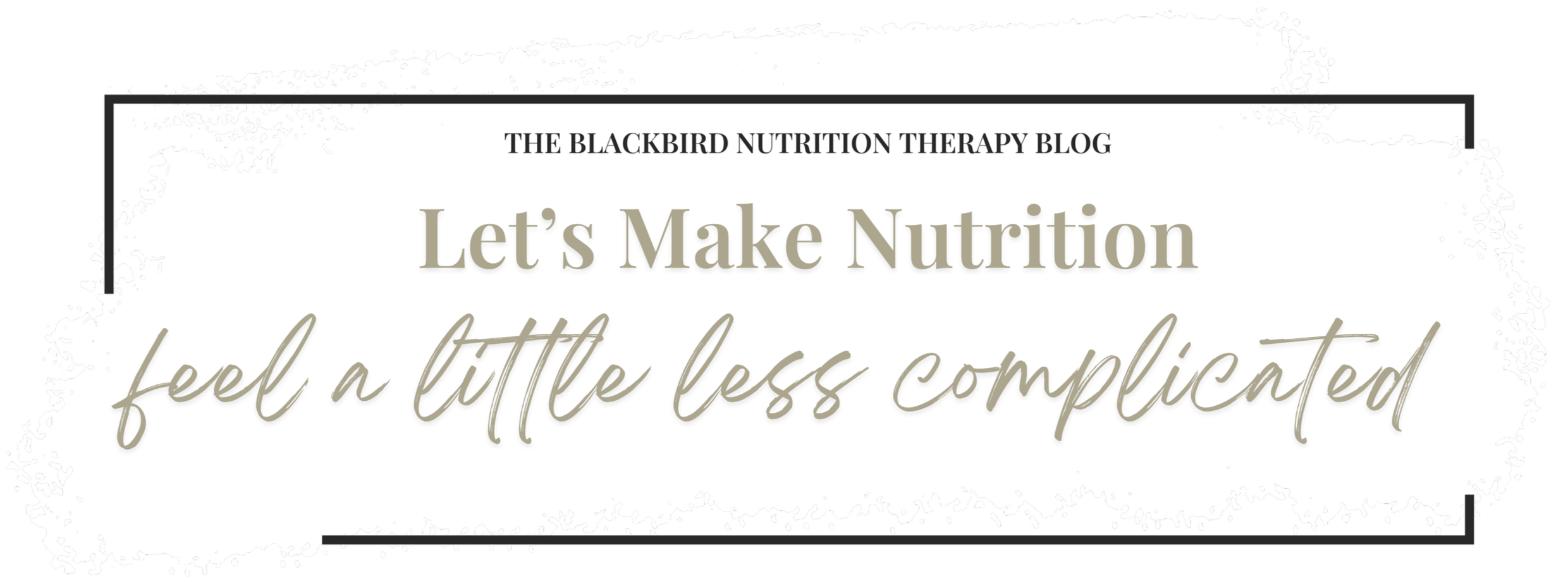 The Blackbird Nutrition Therapy blog heading, “Let’s Make Nutrition Feel a Little Less Complicated.”