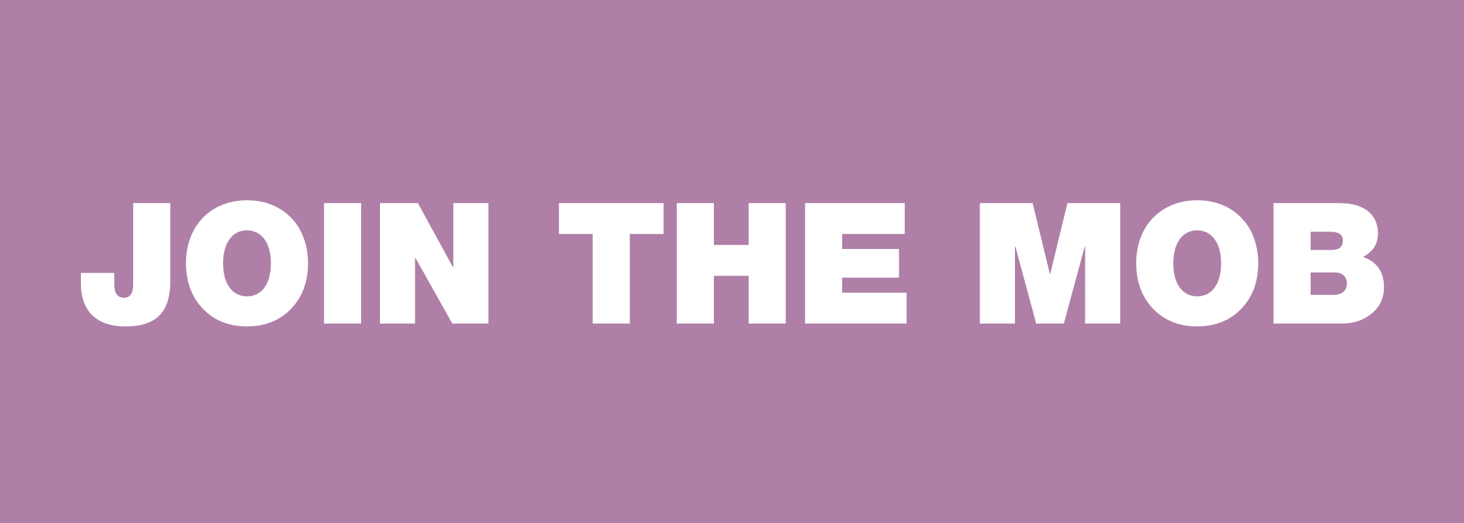 Text that says 'JOIN THE MOB' in large white letters on a light purple background.