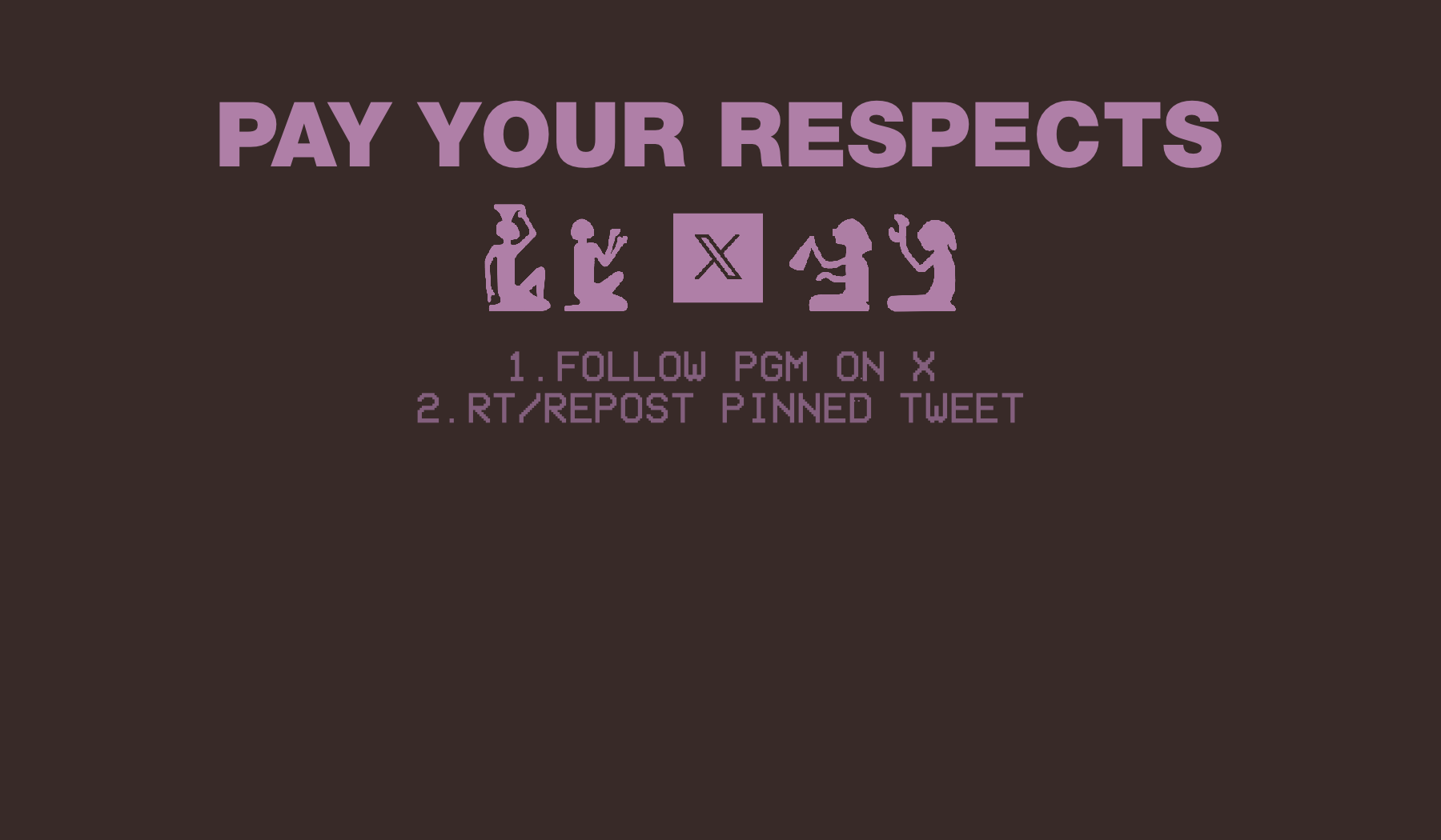Pay Your Respects 
1. Follow PGM on X
2. RT/Repost Pinned Tweet.