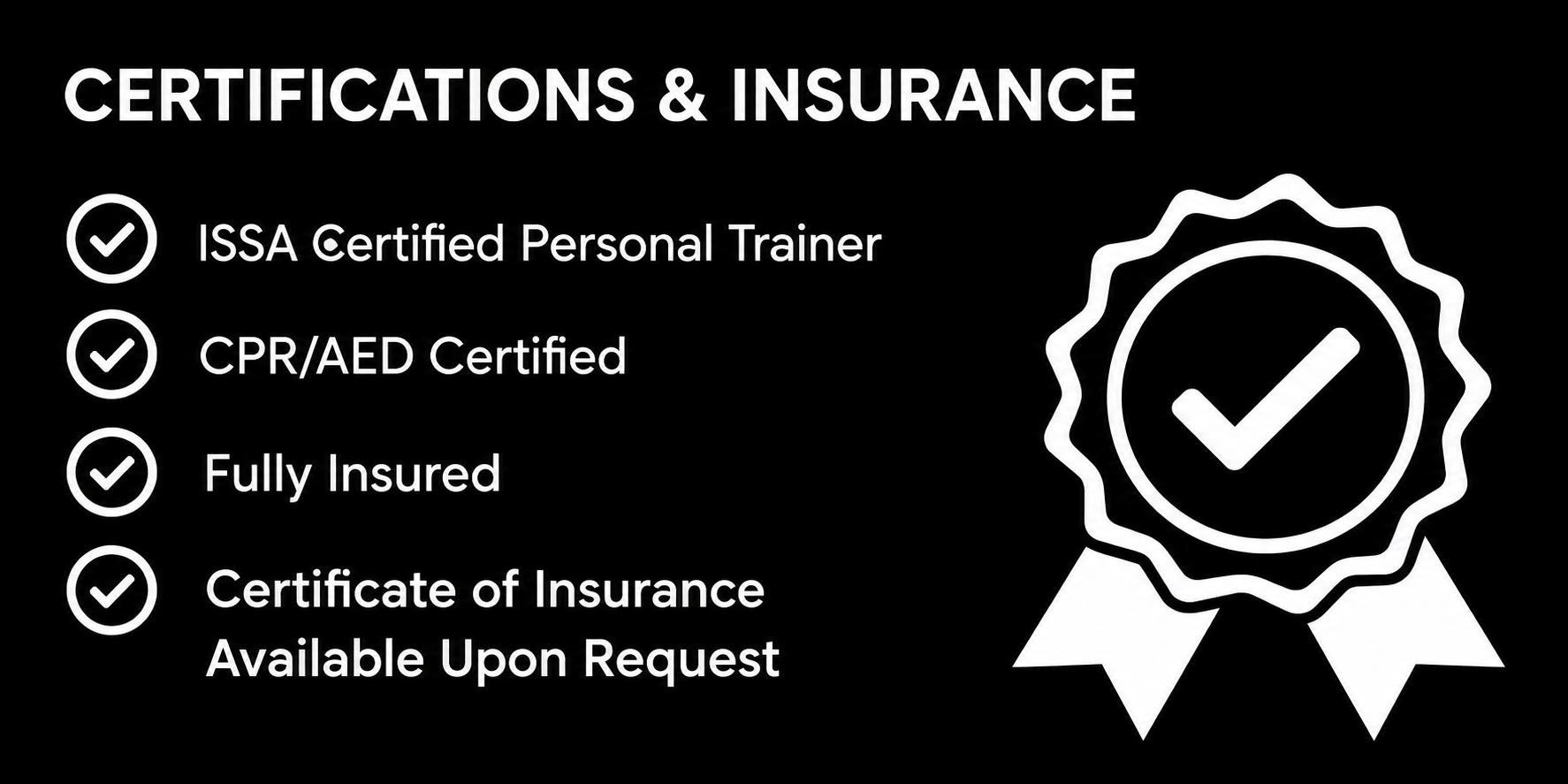 List of certifications and insurance benefits including ISSA Certified Personal Trainer, CPR/AED Certified, Fully Insured, and Certificate of Insurance available upon request, with a graphic of a checkmark inside a badge.