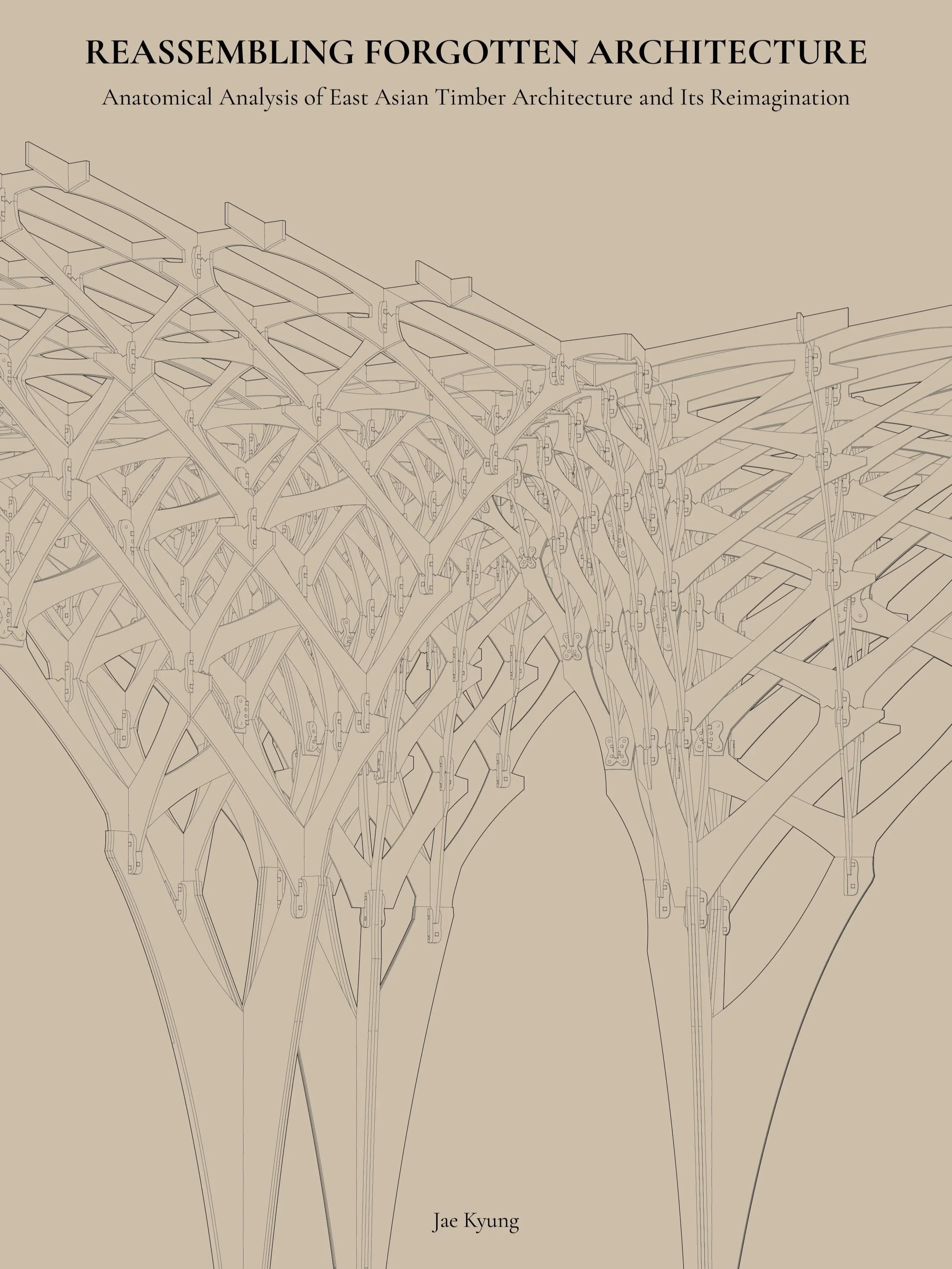 Book cover titled 'Reassembling Forgotten Architecture: Anatomical Analysis of East Asian Timber Architecture and Its Reimagination' by Jae Kyung, featuring a line drawing of traditional East Asian timber architecture with intricate interconnected wooden beams and joints against a beige background.
