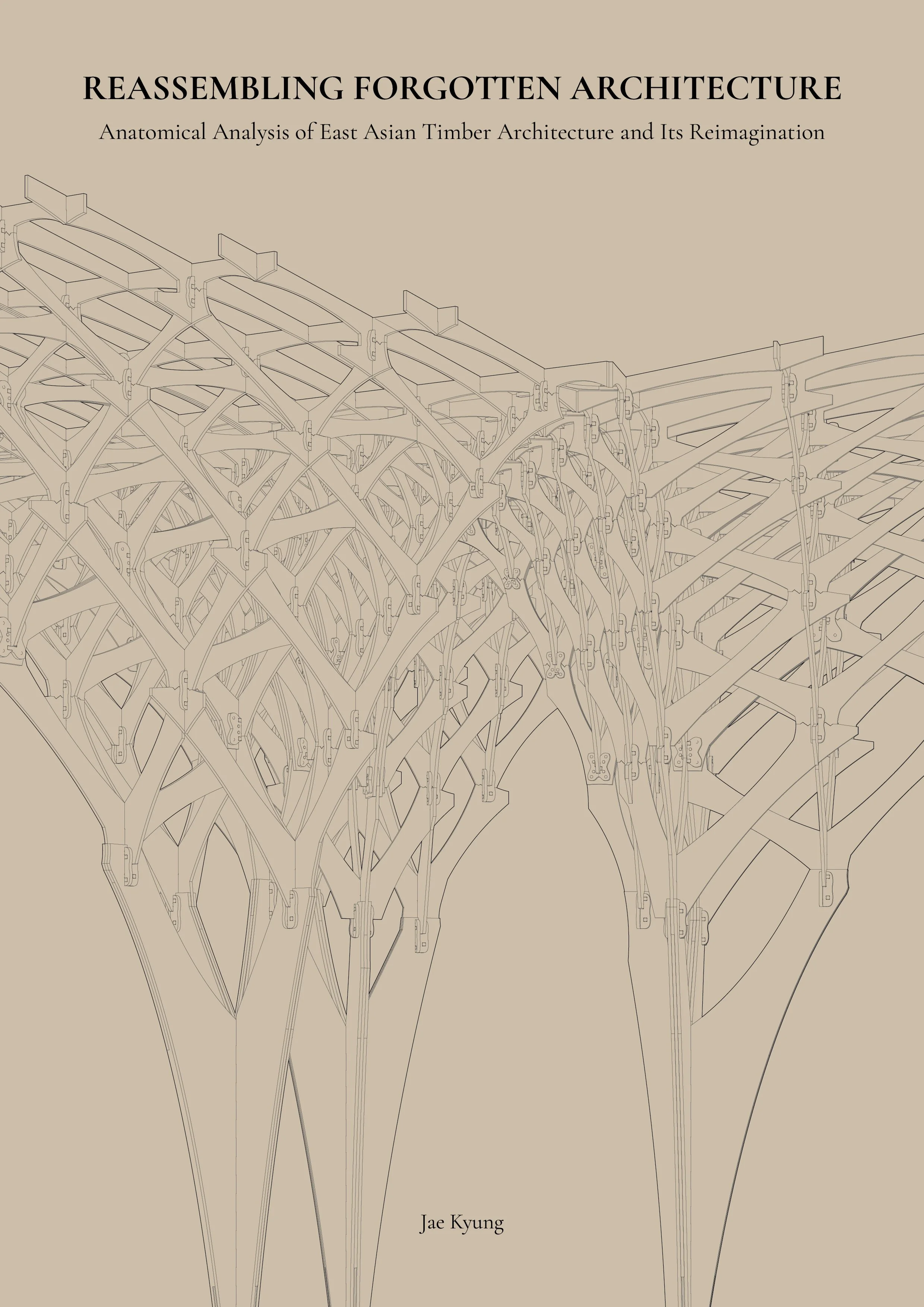 Book cover titled 'Reassembling Forgotten Architecture: Anatomical Analysis of East Asian Timber Architecture and Its Reimagination' with a beige background and a line drawing of timber arches.