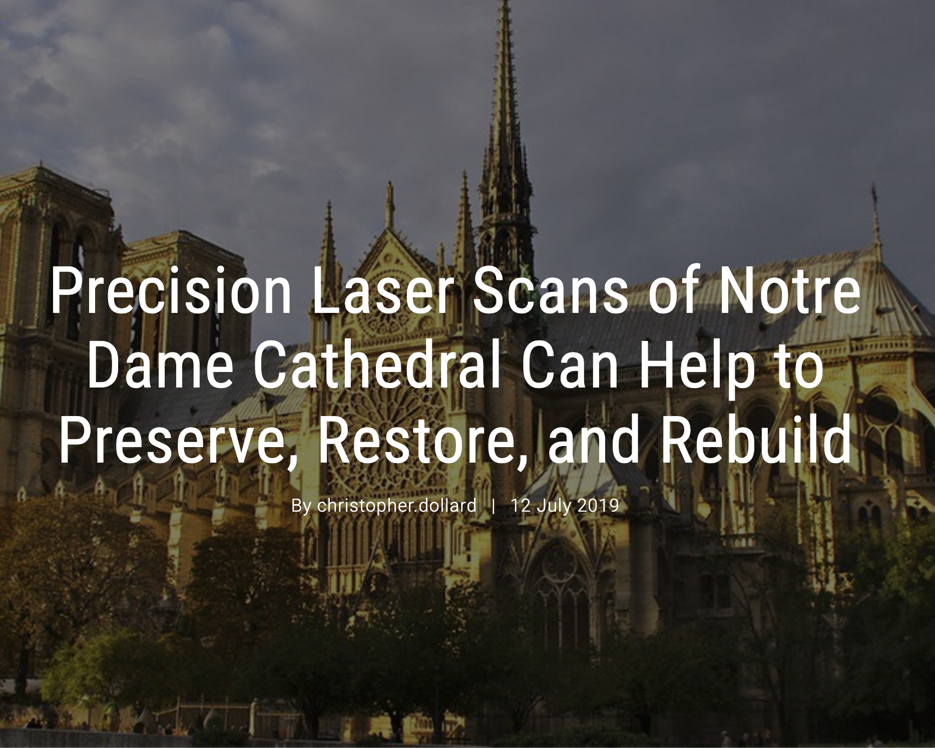 Exterior view of Notre Dame Cathedral with a cloudy sky background and trees at the foreground. The text overlay discusses precision laser scans for preservation, restoration, and rebuilding efforts at Notre Dame.