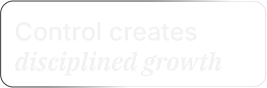 Text graphic with the words 'Control creates disciplined growth' in light gray on a white background