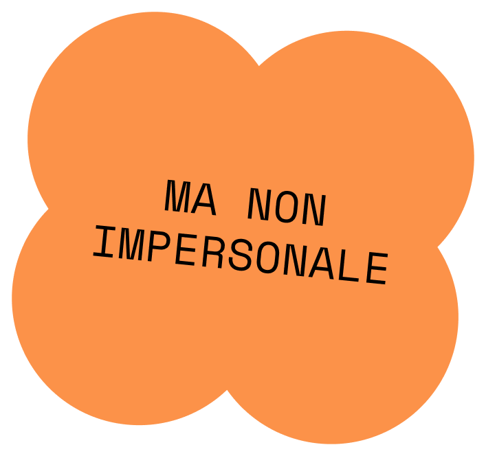 Bolla arancione con scritta nera: "Ma non impersonale".