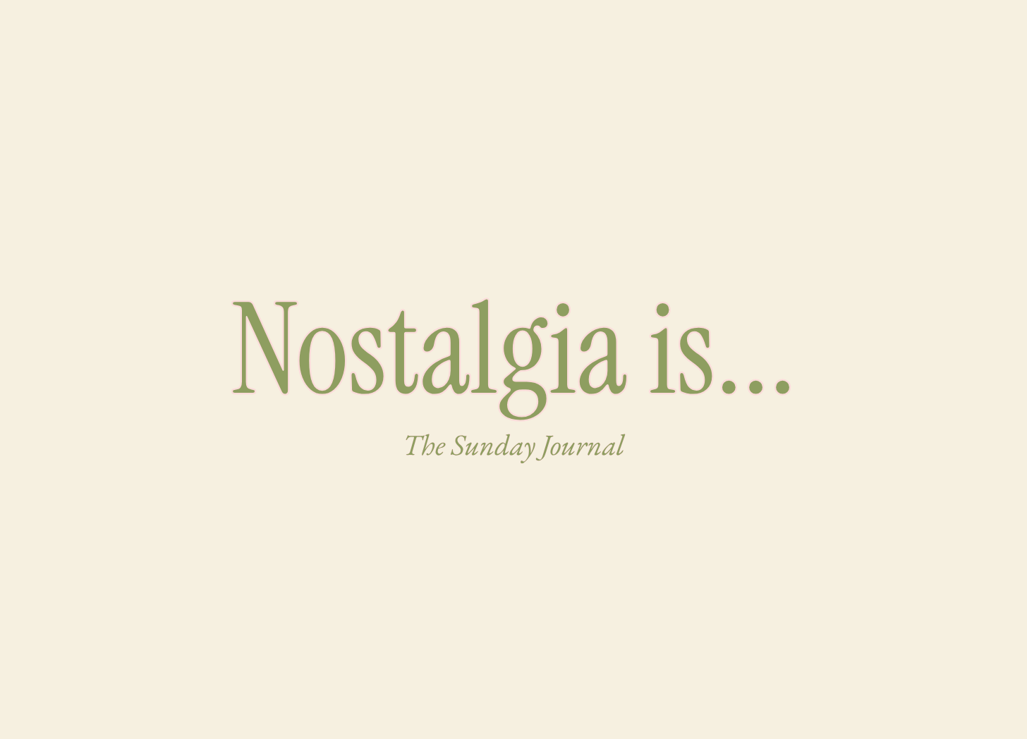 Nostalgia is…