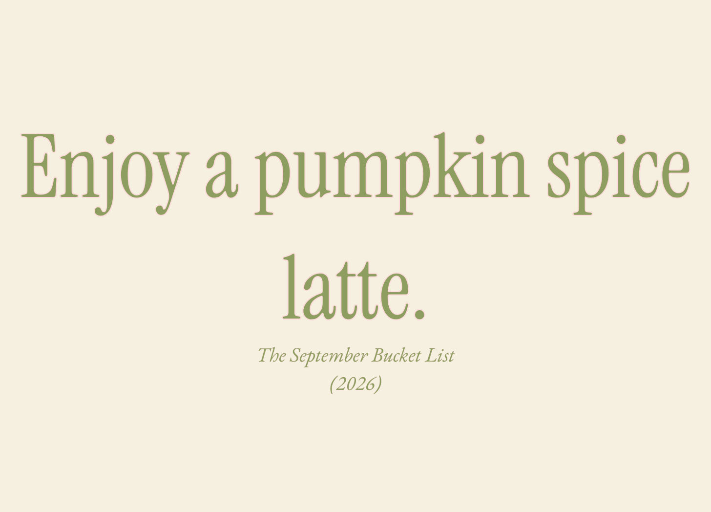 Enjoy a pumpkin spice latte.