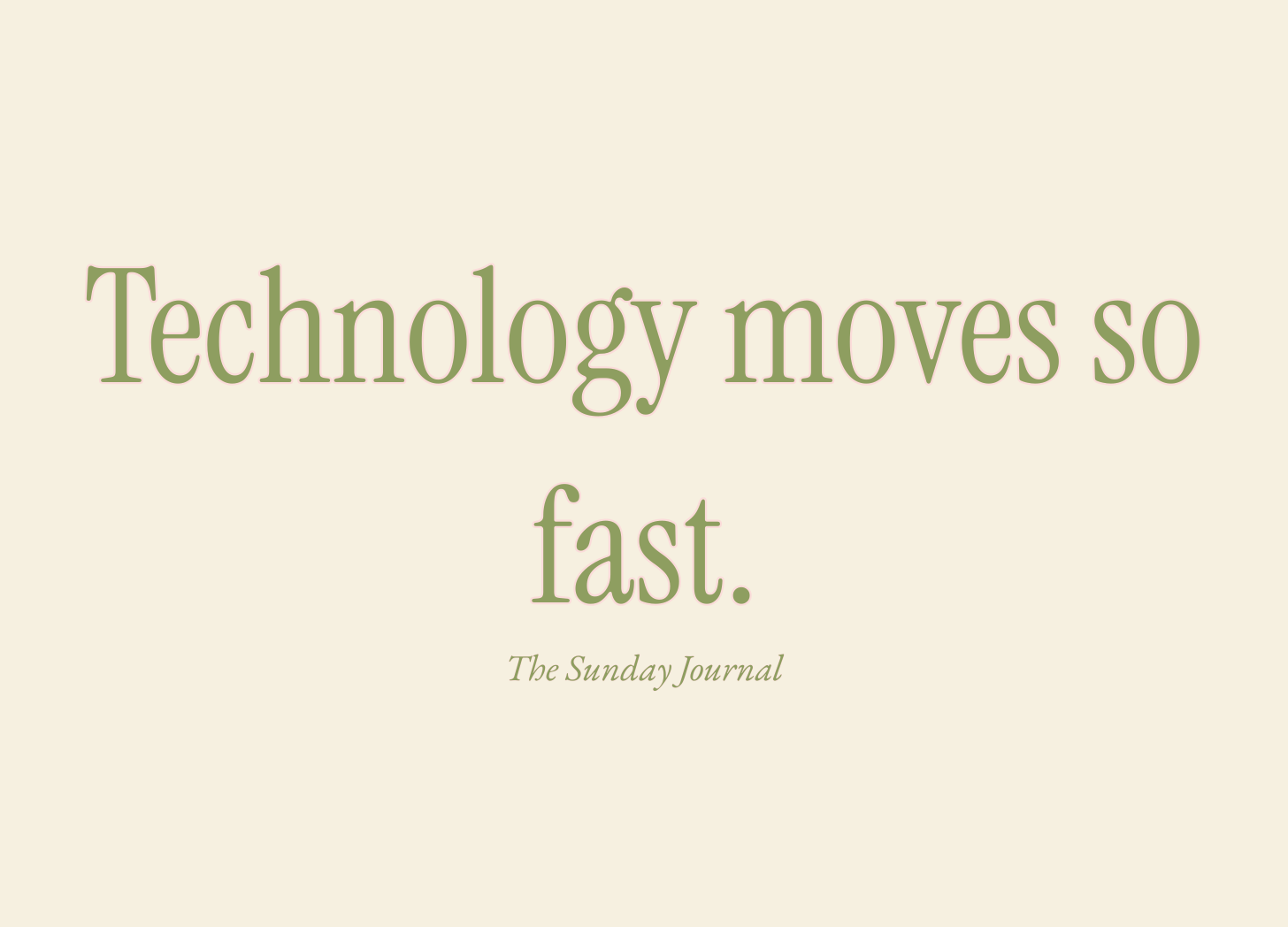 Technology moves so fast.