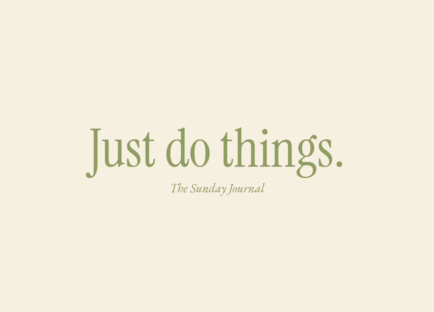 Just do things.