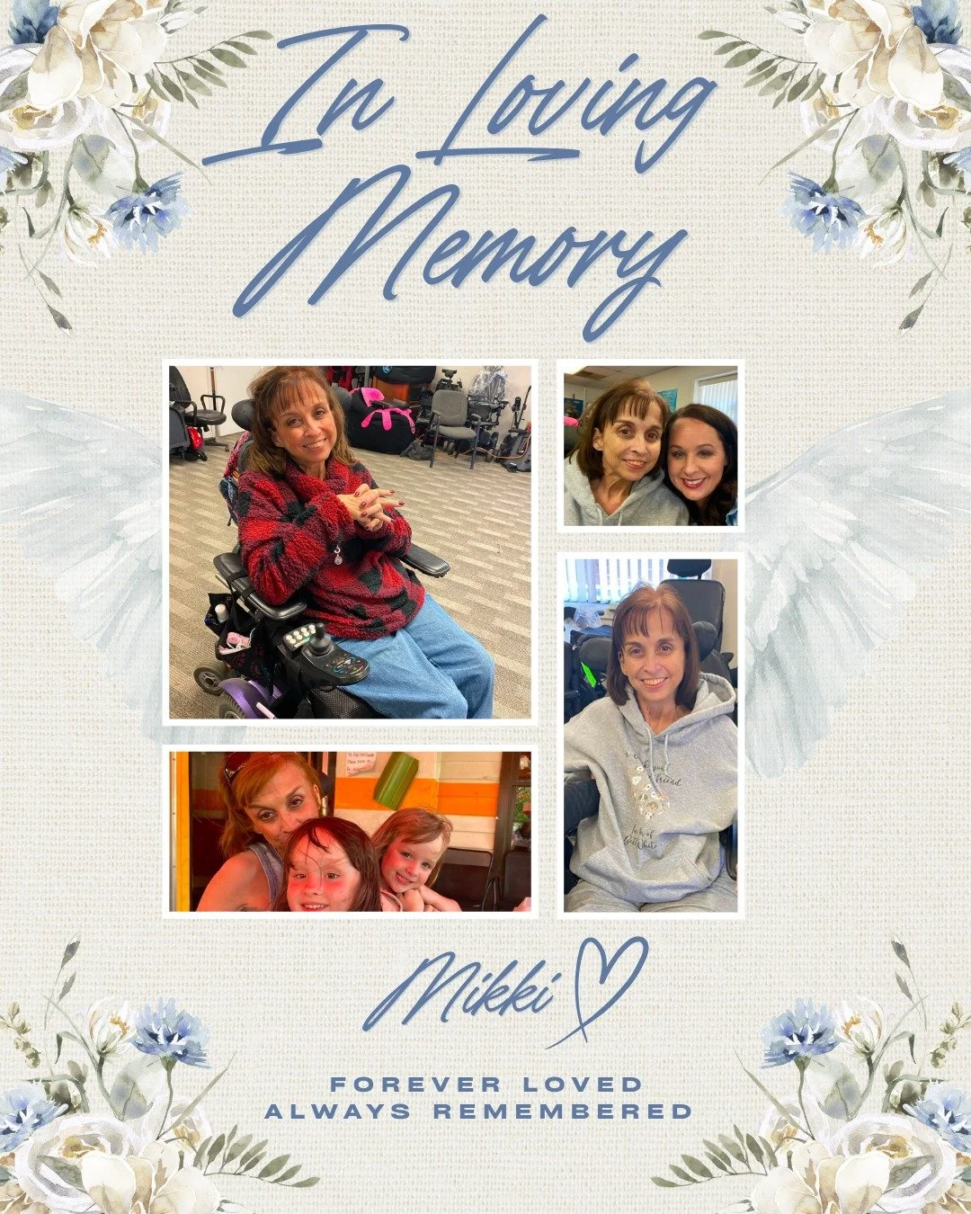 Mikki,

You were a precious light in this world; a truly beautiful soul who lived with a selfless heart, profound kindness, and endless love. You had a rare gift for making people feel seen, always checking in on others and pouring love into the next