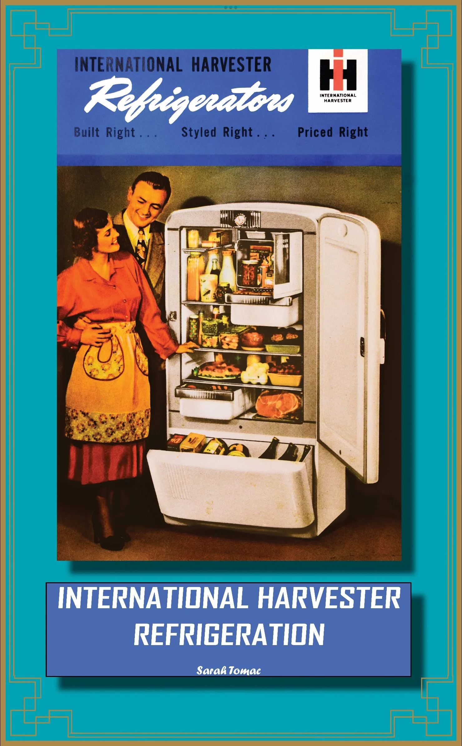 Book cover titled "International Harvester Refrigeration" featuring a vintage illustration of a man and woman standing next to an open refrigerator filled with food and beverages, with the author Sarah Tomac's name at the bottom.
