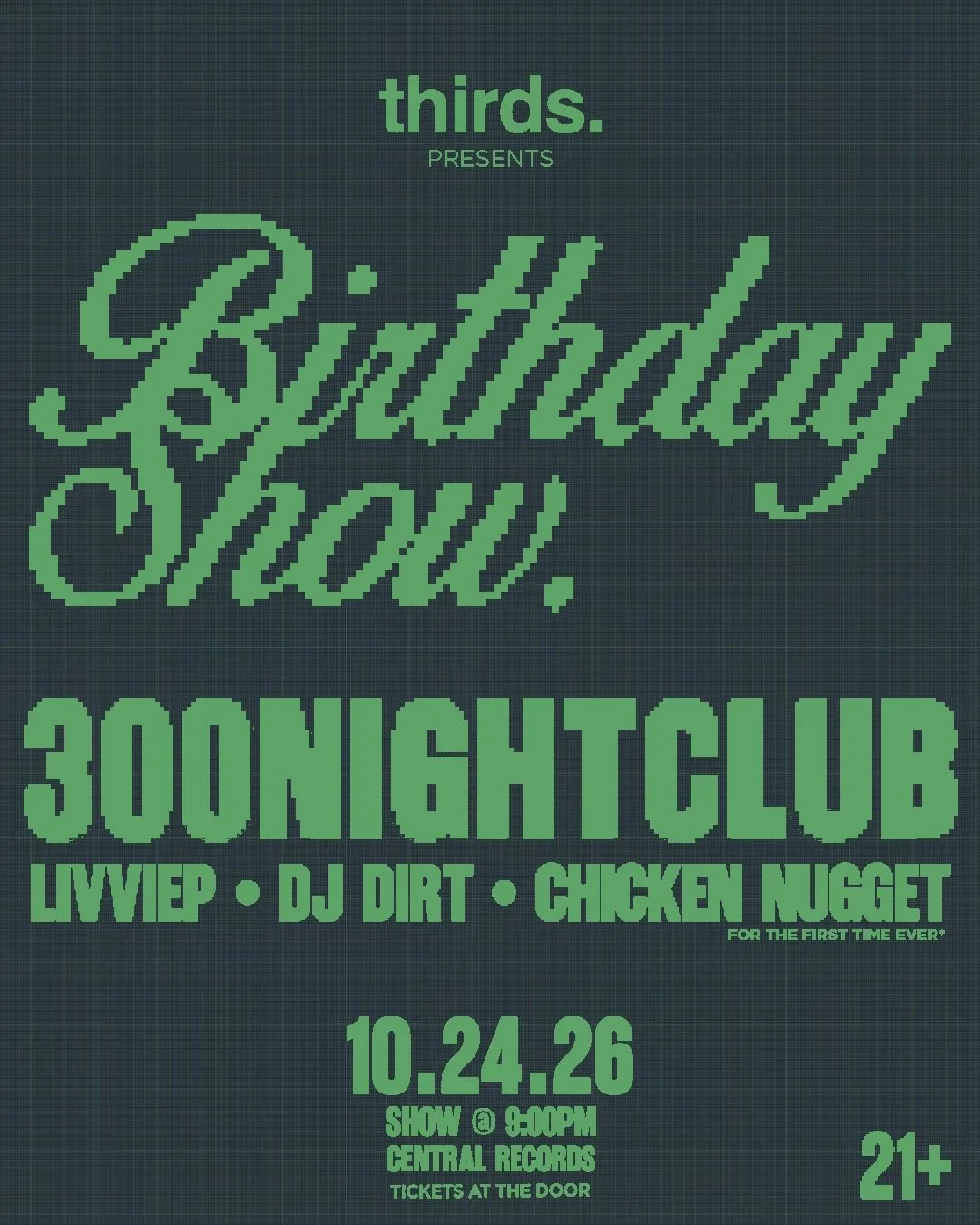 A flyer for 300nightclub's birthday show, taking place at 9:00 PM on October 24, at Central Records with sepcial guests LIVVIEP, DJ Dirt, and for the first time ever, Chicken Nugget.
