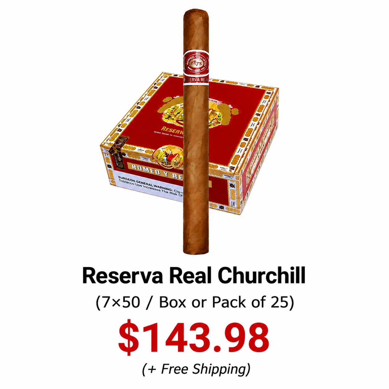 Image shows a box of Romeo y Julieta Reserva Real Churchill cigars with a cigar on top, and text indicating the price of $143.98 for a box or pack of 25 cigars, with free shipping.