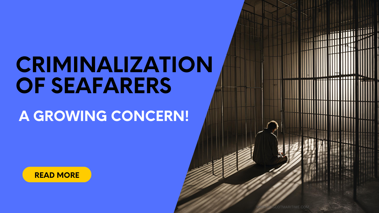 Criminalization of seafarers – A growing concern!
