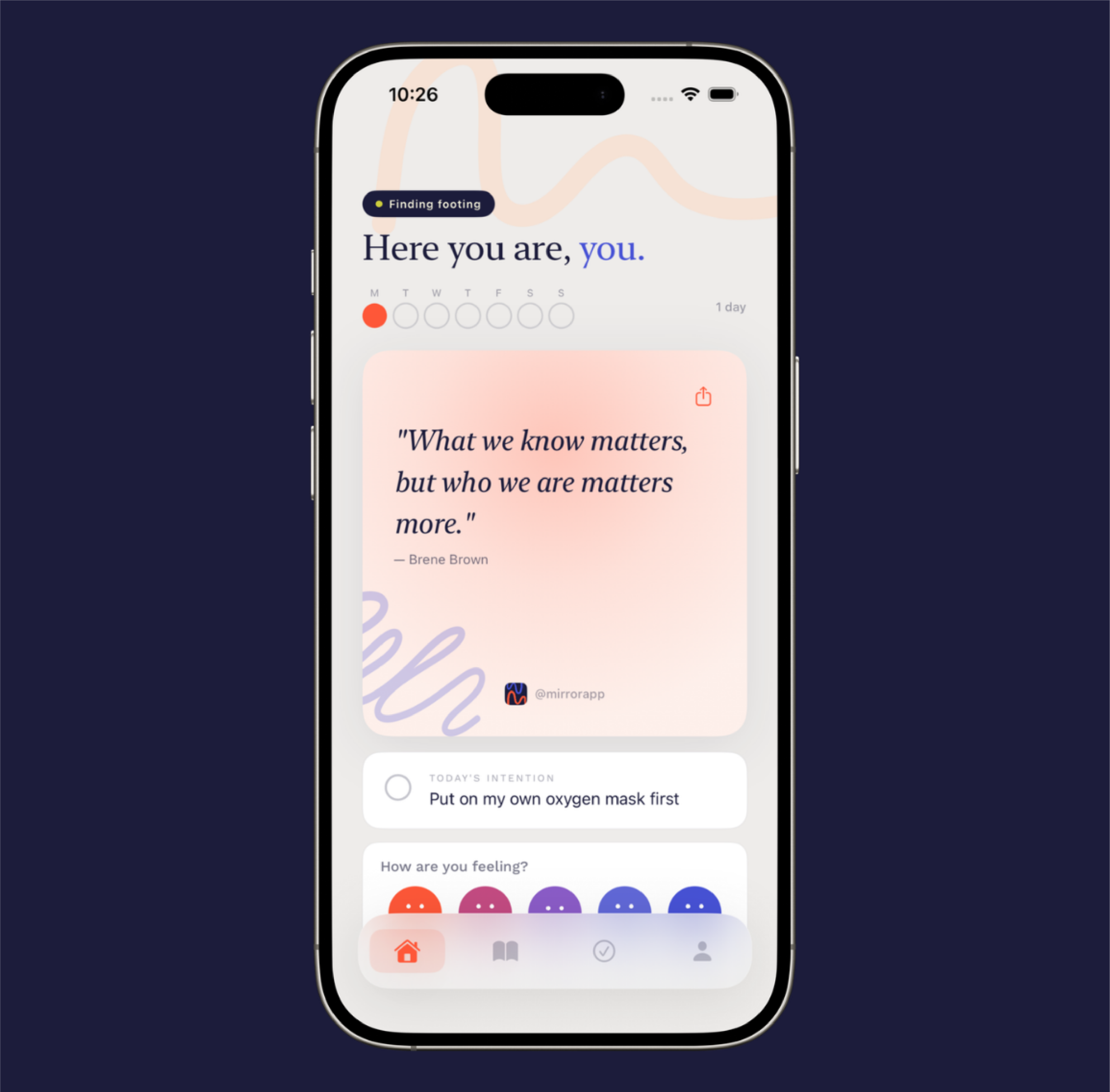 Smartphone screen displaying an app with a greeting "Here you are, you." and a quote about knowing what matters; below are sections for daily intentions, mood, and a navigation menu at the bottom.