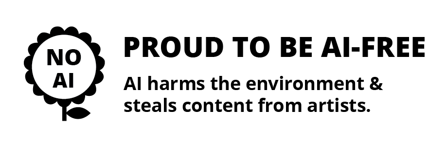 An image that says "No AI. Proud to be AI Free. AI harms the environment and steals content from artists"