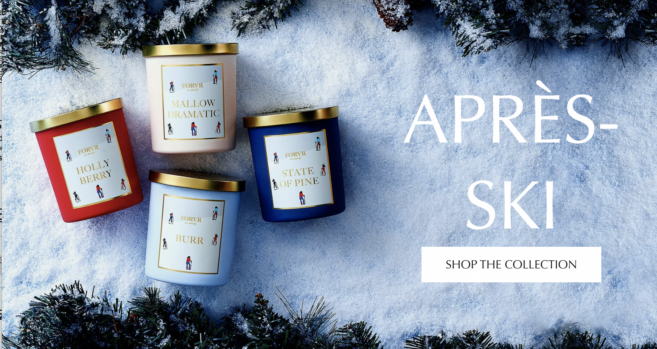 Image of five candles with labels 'Holly Berry,' 'Mallow Dramatic,' 'State of Pine,' 'Burr,' and 'Forvr' on a snowy background with pine branches at the edges, and the words 'Après-Ski' and 'Shop the Collection' on the right side.