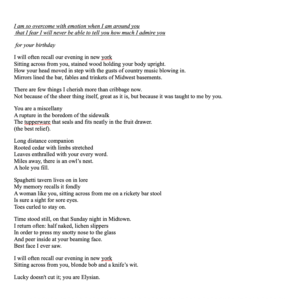       
  
     I am so overcome with emotion when I am around you    &nbsp;that I fear I will never be able to tell you how much I admire you      &nbsp;for your birthday     I will often recall our evening in new york&nbsp;  Sitting across from you,