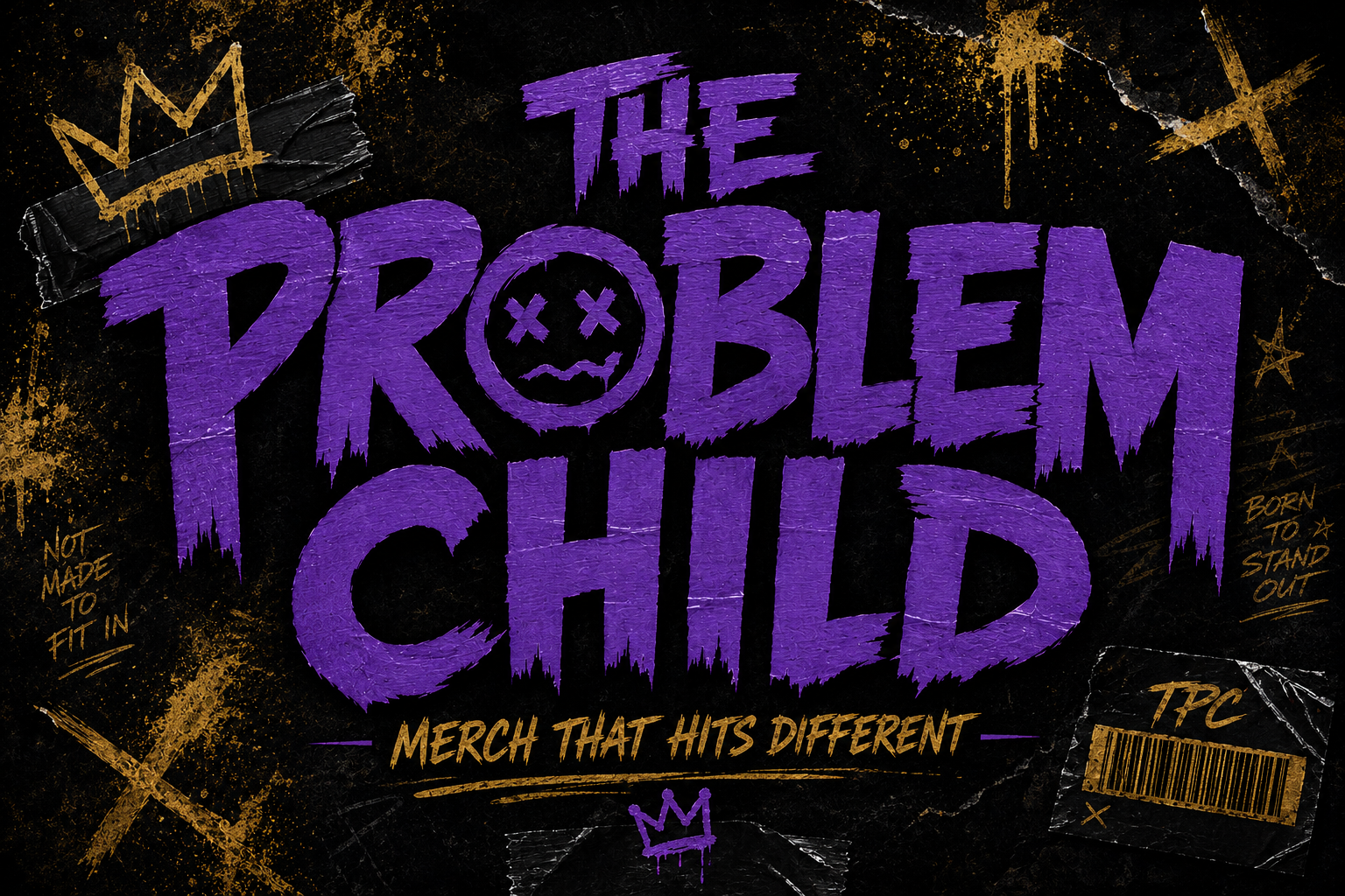 The image features graffiti-style text in purple and gold on a black background, with phrases like "The Problem Child," "Merch That Hits Different," "Not Made to Fit In," and "Born to Stand Out." Decorative elements include a gold crown, a barcode, star outlines, and spray paint splatters.
