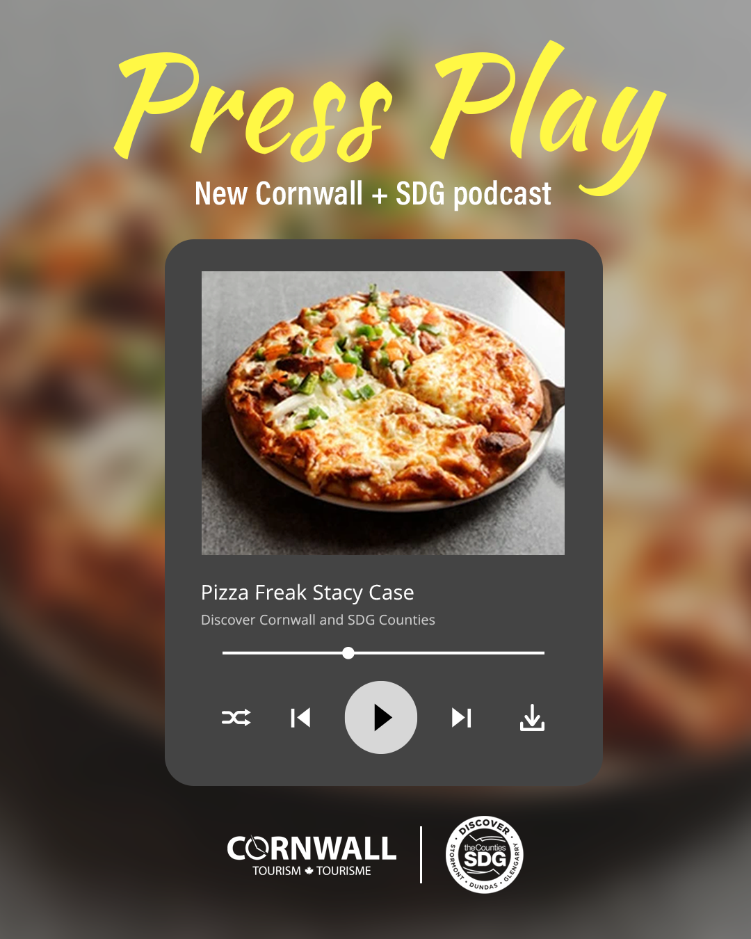 Podcast cover for 'Press Play' featuring an image of a pizza with cheese, toppings, and green onions, titled 'Pizza Freak Stacy Case' with subtitles about Cornwall and SDG counties, with icons for media controls and download, and logos for Cornwall tourism and SDG
