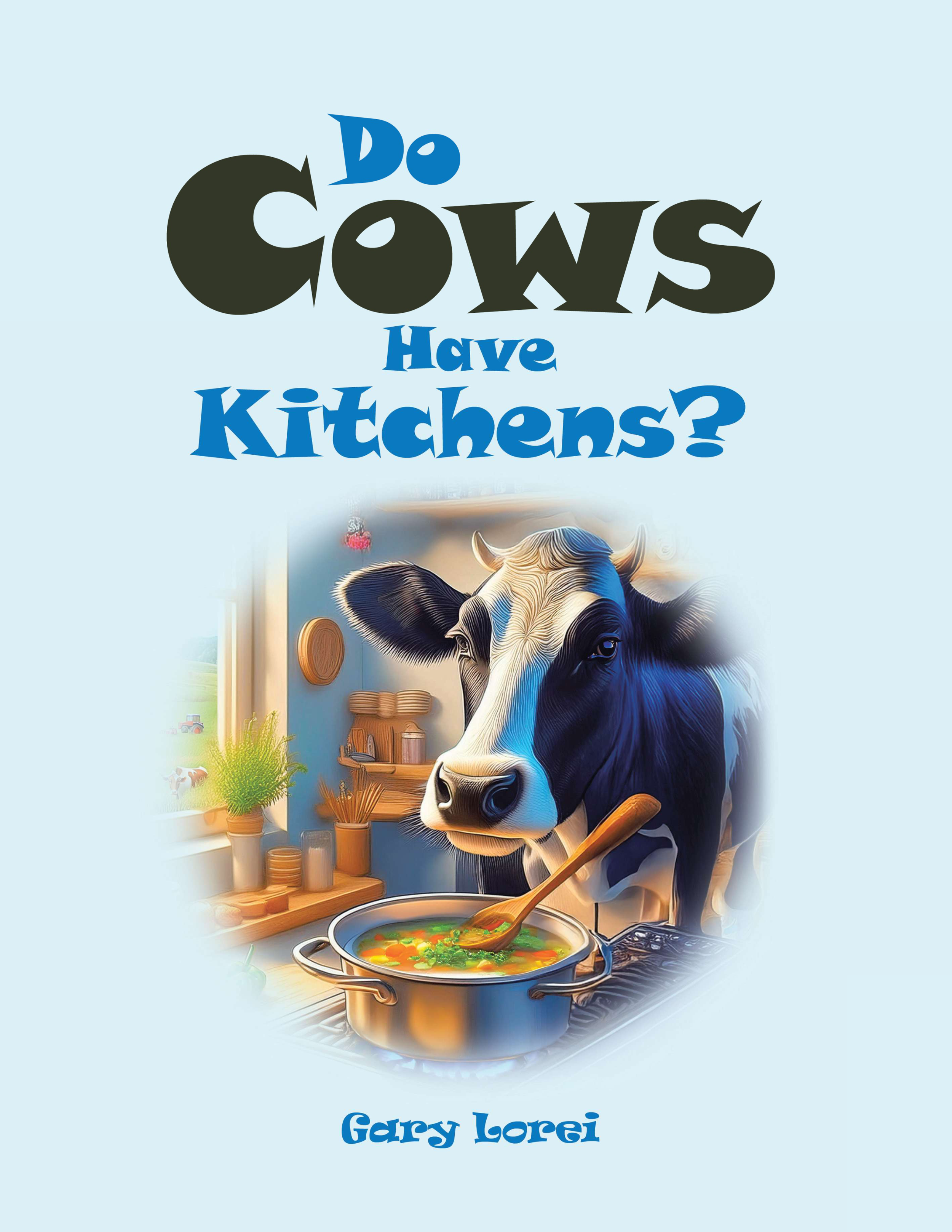 Book cover titled "Do Cows Have Kitchens" by Gary Lorei, featuring a realistic illustration of a cow stirring a pot of soup in a kitchen with plants and shelves.