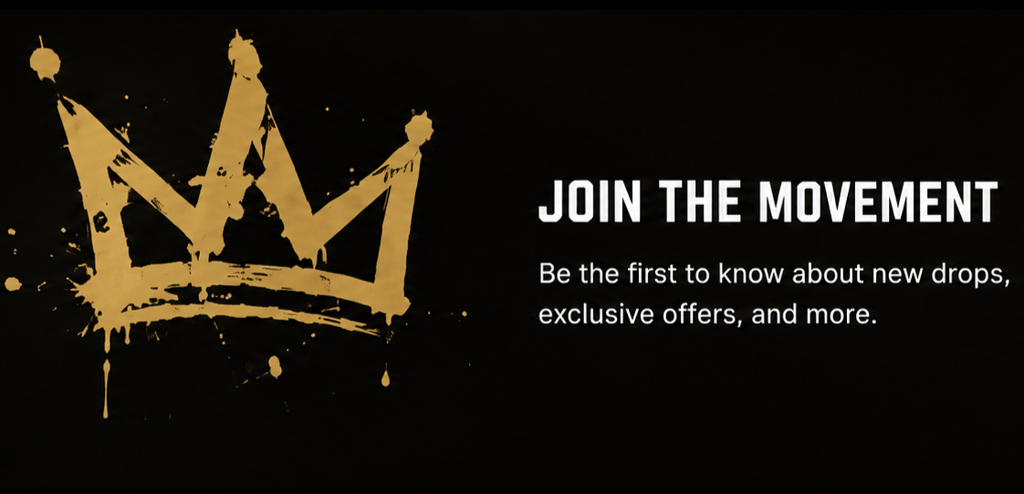 Black background with a gold spray-painted crown logo on the left and white text on the right that says, "Join the movement. Be the first to know about new drops, exclusive offers, and more."