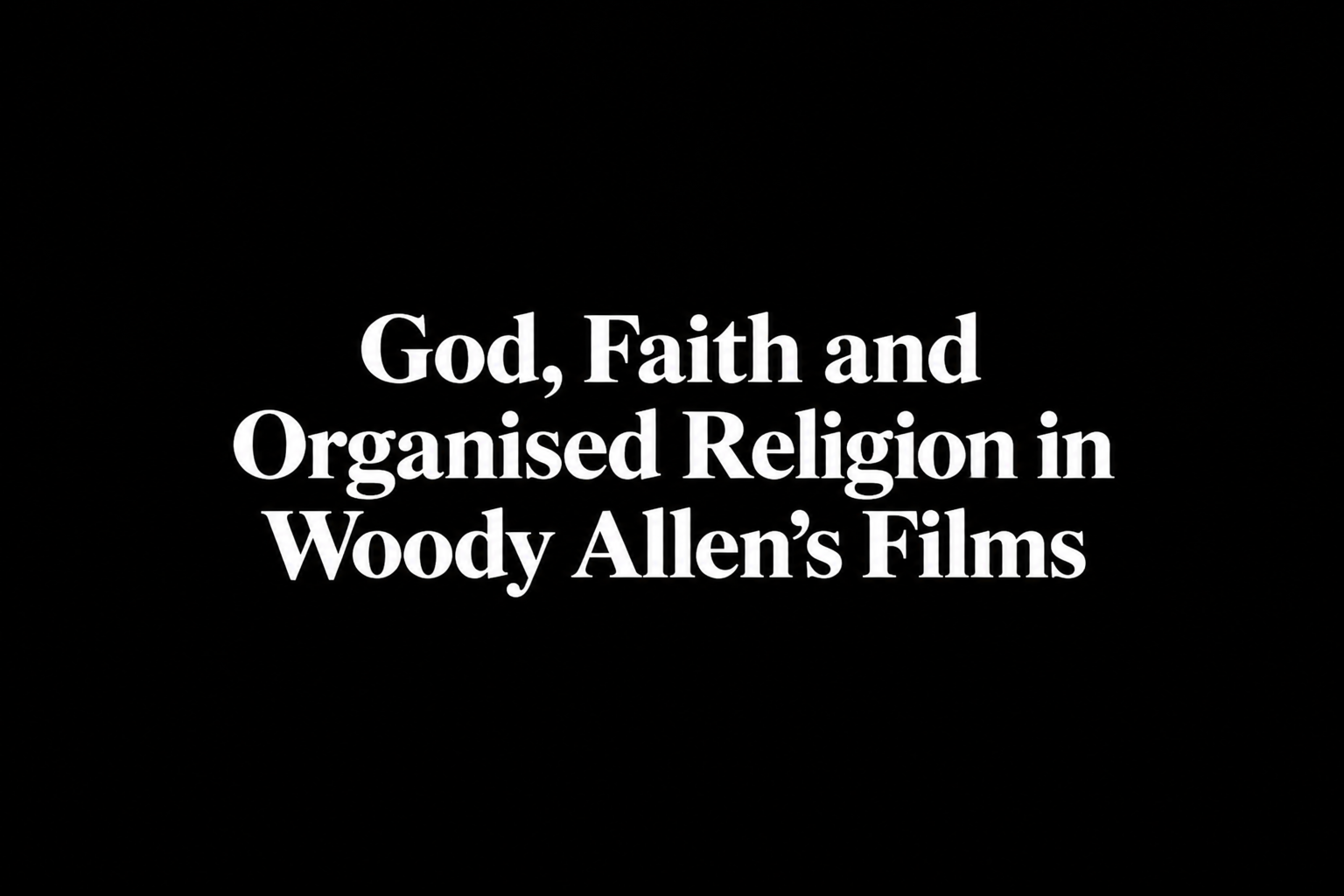 God, Faith and Organised Religion in Woody Allen’s Films