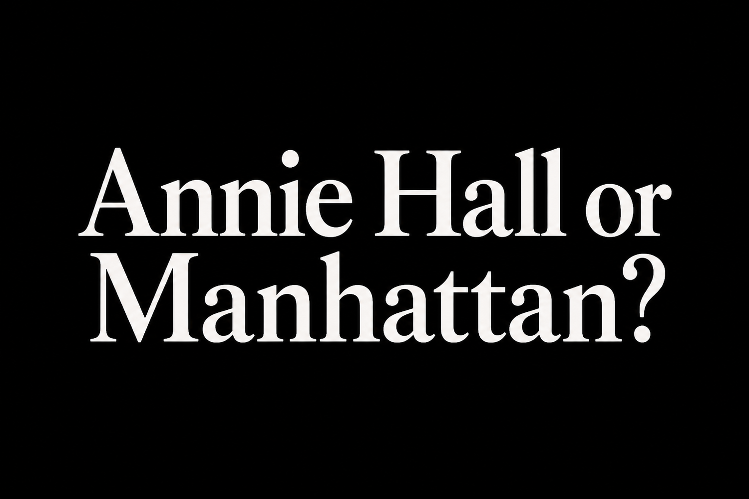 Annie Hall and Manhattan