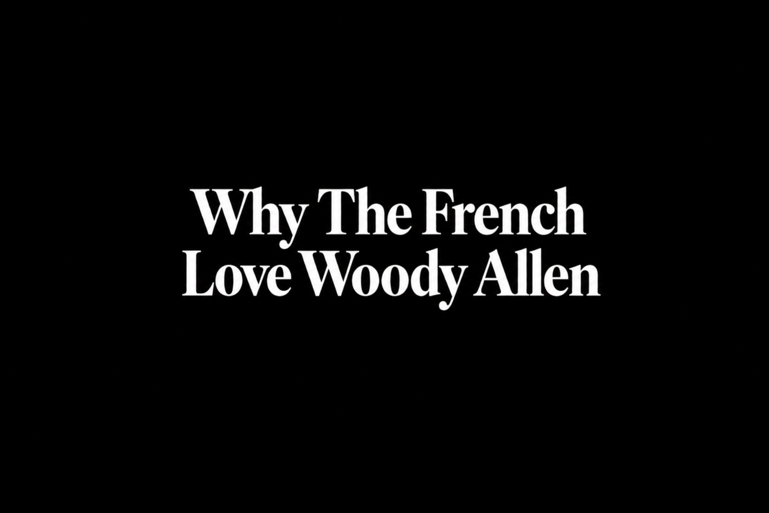 Why the French Love Woody Allen