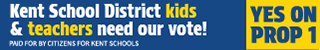 A political campaign banner for Kent School District encouraging voters to support Proposition 1, with text emphasizing the importance of kids' votes and a 'YES ON PROP 1' message.