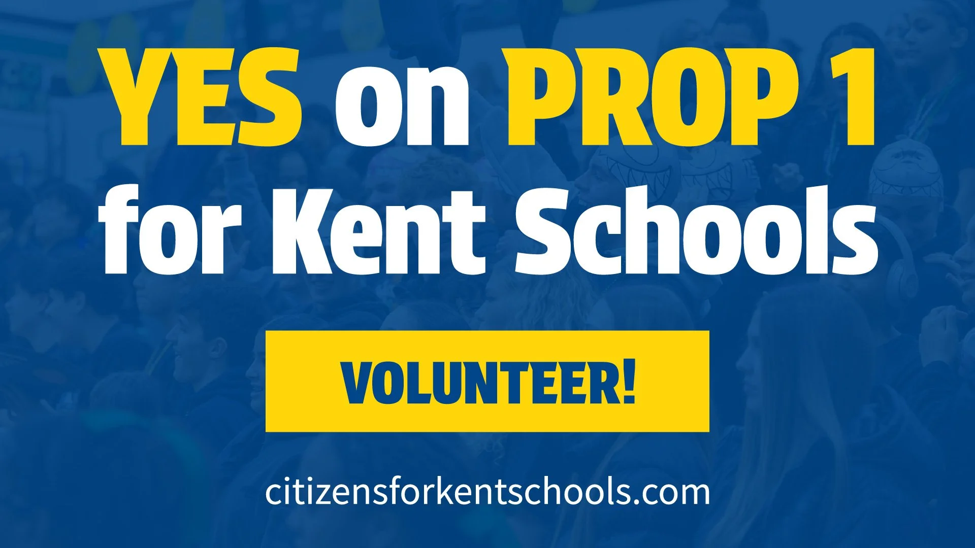 A political campaign poster with blue background and yellow and white text that says "YES on PROP 1 for Kent Schools" and a yellow box with the word "VOLUNTEER!" underneath. The poster also includes the website citizensforkentschools.com.