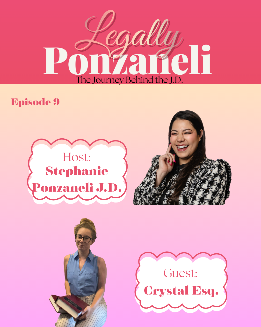 Promotional graphic for the podcast 'Legally Ponzanelli: The Journey Behind the J.D.' Episode 9. The host, Stephanie Ponzanelli J.D., is pictured on the right with dark hair, smiling and touching her face. Guest Crystal Esq. appears at the bottom left with glasses, holding a book and a folder. The background is pink with darker pink accents and scalloped white labels for text.