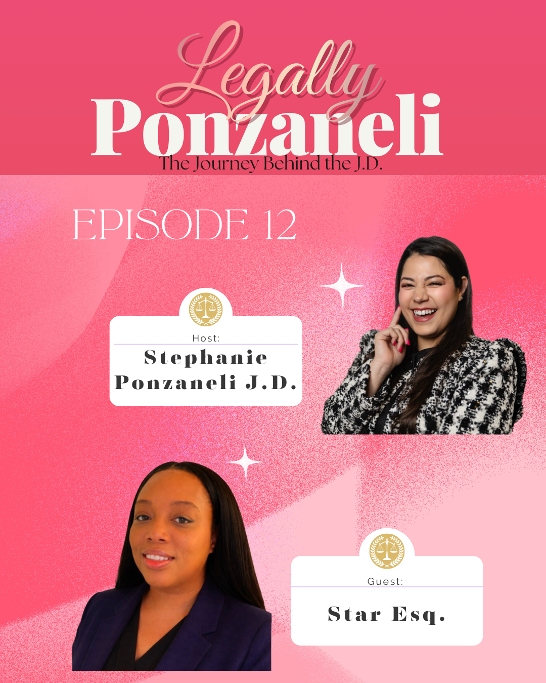 Event poster for Legally Ponzanelli, The Journey Behind the J.D., episode 12, hosted by Stephanie Ponzanelli J.D., featuring guest Star Esq. The poster has a pink background with images of two women, one smiling and one with a neutral expression, along with text and icons.
