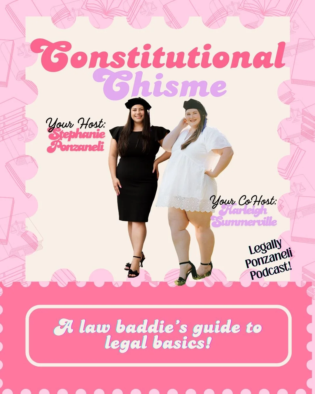 Cover art for a podcast titled 'Constitutional Thisme,' hosted by Stephanie Ponzanelli and co-hosted by Harleigh Summerville, with a subtitle 'A law baddie's guide to legal basics!' The cover features two women celebrating graduation, one in a black dress and the other in a white dress, both wearing black graduation caps and heels, set against a pink background with legal-themed illustrations