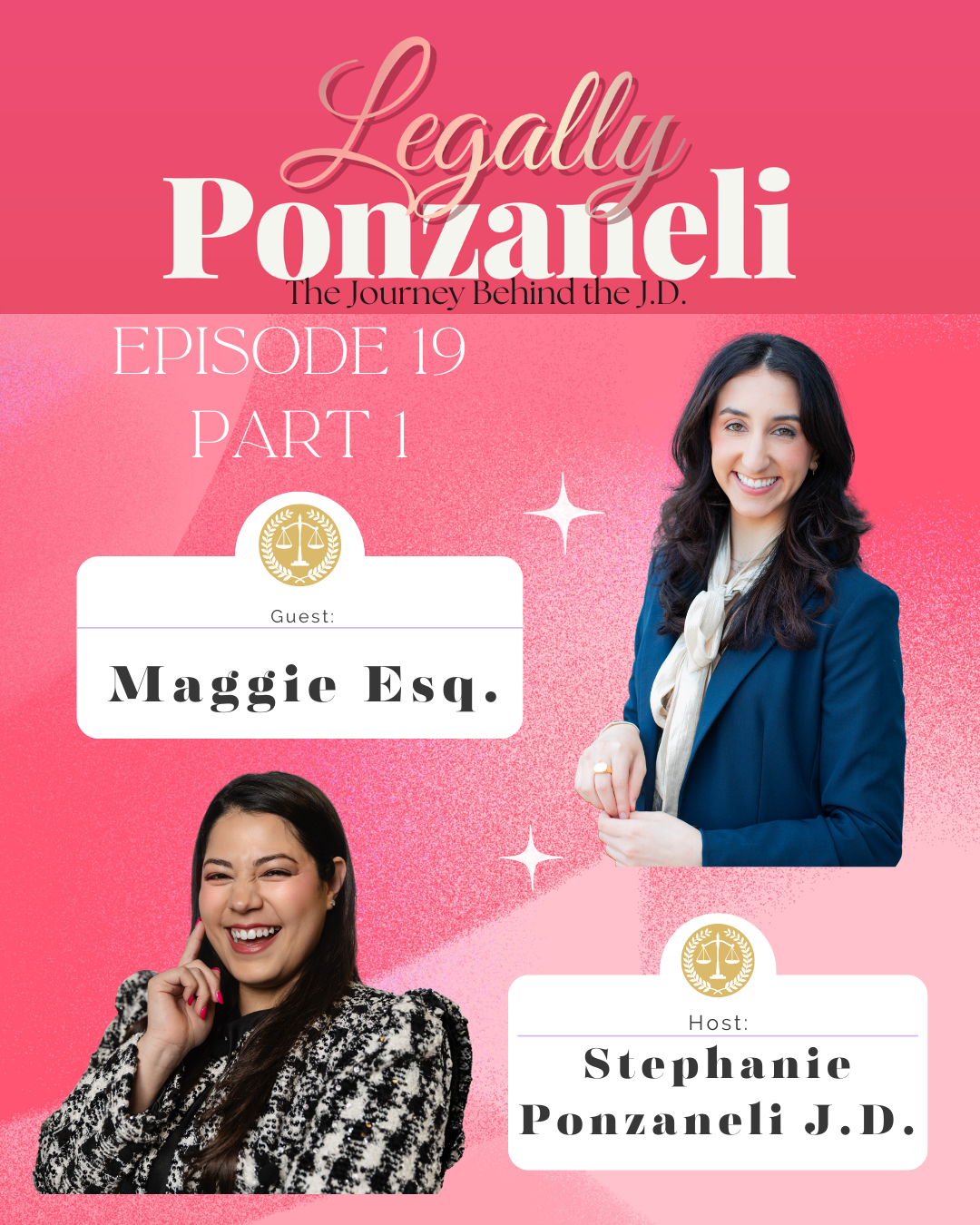 A podcast cover featuring two women, Maggie Esq. and Stephanie Ponzanelli J.D., with pink background and stars, promoting episode 19, part 1, about legal topics.